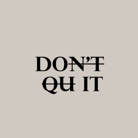 Don't quit to Do it